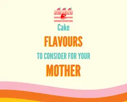 Cake Flavours To Consider For Your Mother! 